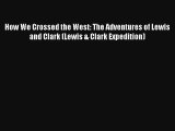 Read How We Crossed the West: The Adventures of Lewis and Clark (Lewis & Clark Expedition)