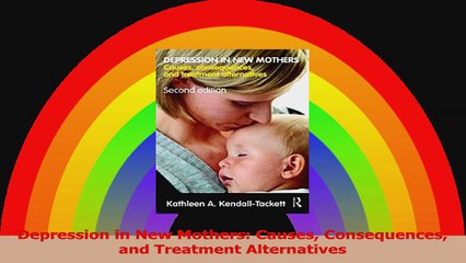 Depression in New Mothers Causes Consequences and Treatment Alternatives PDF