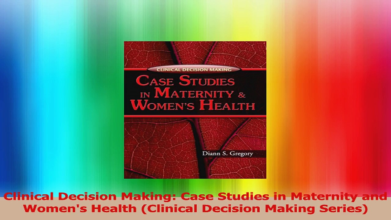 Clinical Decision Making Case Studies in Maternity and Womens Health Clinical Decision Read Online