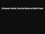 Read A Woman's World: True Life Stories of World Travel Book Download