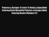 Patterns & Designs To Color To Relax & Enjoy Adult Coloring Book (Beautiful Patterns & Designs