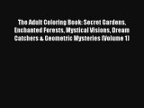 The Adult Coloring Book: Secret Gardens Enchanted Forests Mystical Visions Dream Catchers &