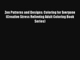 Zen Patterns and Designs: Coloring for Everyone (Creative Stress Relieving Adult Coloring Book
