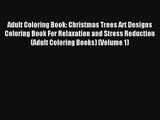 Adult Coloring Book: Christmas Trees Art Designs Coloring Book For Relaxation and Stress Reduction
