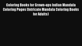 Coloring Books for Grown-ups Indian Mandala Coloring Pages (Intricate Mandala Coloring Books