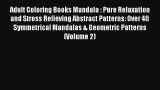 Adult Coloring Books Mandala : Pure Relaxation and Stress Relieving Abstract Patterns: Over