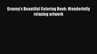 Granny's Beautiful Coloring Book: Wonderfully relaxing artwork [PDF] Full Ebook