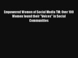 Empowered Women of Social Media TM: Over 100 Women found their Voices in Social Communities