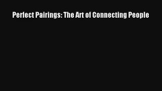 Perfect Pairings: The Art of Connecting People [Read] Online