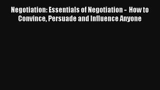 Negotiation: Essentials of Negotiation -  How to Convince Persuade and Influence Anyone [Download]
