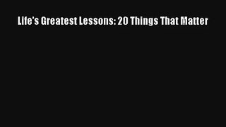 Life's Greatest Lessons: 20 Things That Matter [Read] Online
