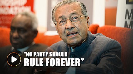 Mahathir: No party should rule forever