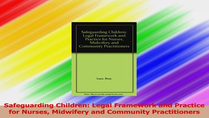 Safeguarding Children Legal Framework and Practice for Nurses Midwifery and Community PDF