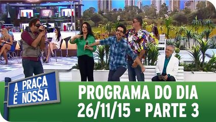 A Praça É Nossa - 26.11.15 - Parte 3