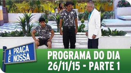 A Praça É Nossa - 26.11.15 - Parte 1