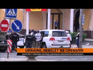 Ukrainë, rebelët në ofensivë - Top Channel Albania - News - Lajme