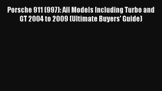 Porsche 911 (997): All Models Including Turbo and GT 2004 to 2009 (Ultimate Buyers' Guide)