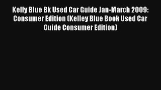 Kelly Blue Bk Used Car Guide Jan-March 2009: Consumer Edition (Kelley Blue Book Used Car Guide