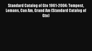Standard Catalog of Gto 1961-2004: Tempest Lemans Can Am Grand Am (Standard Catalog of Gto)