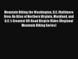 Mountain Biking the Washington D.C./Baltimore Area: An Atlas of Northern Virginia Maryland