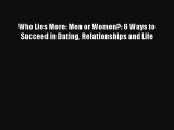 Who Lies More: Men or Women?: 6 Ways to Succeed in Dating Relationships and Life [Download]