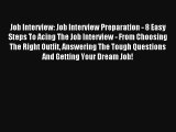 Job Interview: Job Interview Preparation - 8 Easy Steps To Acing The Job Interview - From Choosing