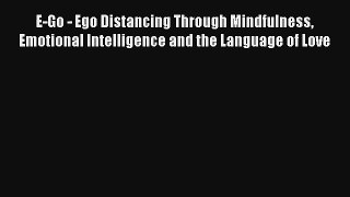 E-Go - Ego Distancing Through Mindfulness Emotional Intelligence and the Language of Love [PDF