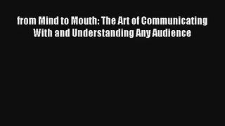 from Mind to Mouth: The Art of Communicating With and Understanding Any Audience [Read] Full