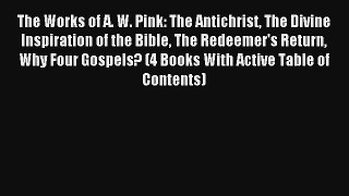The Works of A. W. Pink: The Antichrist The Divine Inspiration of the Bible The Redeemer's