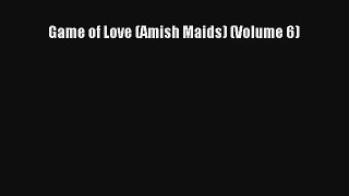 Game of Love (Amish Maids) (Volume 6) [PDF Download] Full Ebook