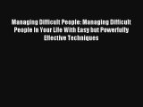 Managing Difficult People: Managing Difficult People In Your Life With Easy but Powerfully