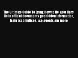 The Ultimate Guide To Lying: How to lie spot liars lie in official documents get hidden information