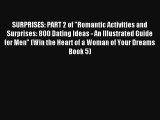 SURPRISES: PART 2 of Romantic Activities and Surprises: 800 Dating Ideas - An Illustrated Guide