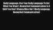 Body Language: Use Your Body Language To Get What You Want !: Nonverbal Communication Is A