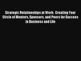 Strategic Relationships at Work:  Creating Your Circle of Mentors Sponsors and Peers for Success