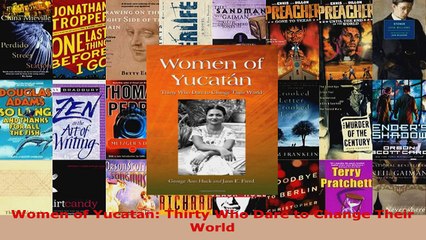 Read  Women of Yucatan Thirty Who Dare to Change Their World EBooks Online