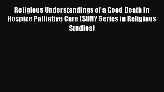 Religious Understandings of a Good Death in Hospice Palliative Care (SUNY Series in Religious