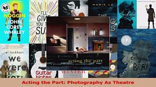 Read  Acting the Part Photography As Theatre Ebook Free