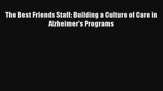 The Best Friends Staff: Building a Culture of Care in Alzheimer's Programs [Read] Online