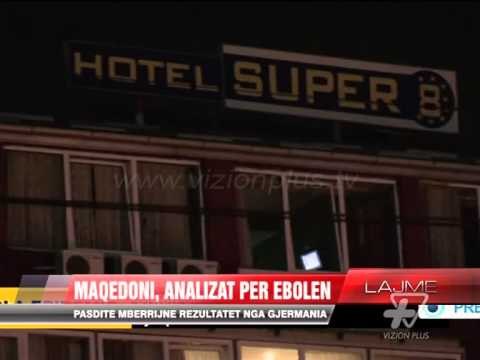 Maqedoni: Pasdite mbërrijnë rezultatet nga Gjermania për Ebolën - News, Lajme - Vizion Plus
