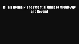 Is This Normal?: The Essential Guide to Middle Age and Beyond [Read] Online