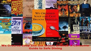 Read  We Ordered Soup and Got Broom Bristles A Consumer Guide to Safe Dining EBooks Online