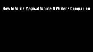 Read How to Write Magical Words: A Writer's Companion PDF Online