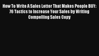 Read How To Write A Sales Letter That Makes People BUY: 76 Tactics to Increase Your Sales by