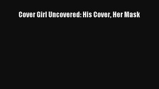 Read Cover Girl Uncovered: His Cover Her Mask Book Download