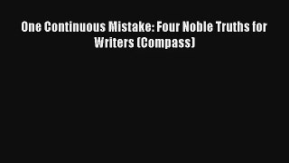 Read One Continuous Mistake: Four Noble Truths for Writers (Compass) Book Online