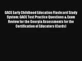 [Read] GACE Early Childhood Education Flashcard Study System: GACE Test Practice Questions