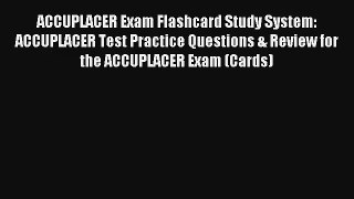 [Download] ACCUPLACER Exam Flashcard Study System: ACCUPLACER Test Practice Questions & Review