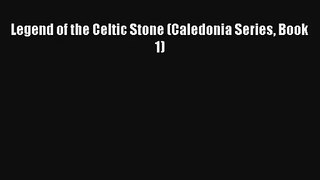 Legend of the Celtic Stone (Caledonia Series Book 1) [Read] Full Ebook