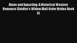Alone and Expecting: A Historical Western Romance (Soldier's Widow Mail Order Brides Book 3)